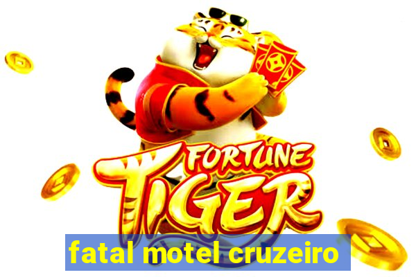 fatal motel cruzeiro